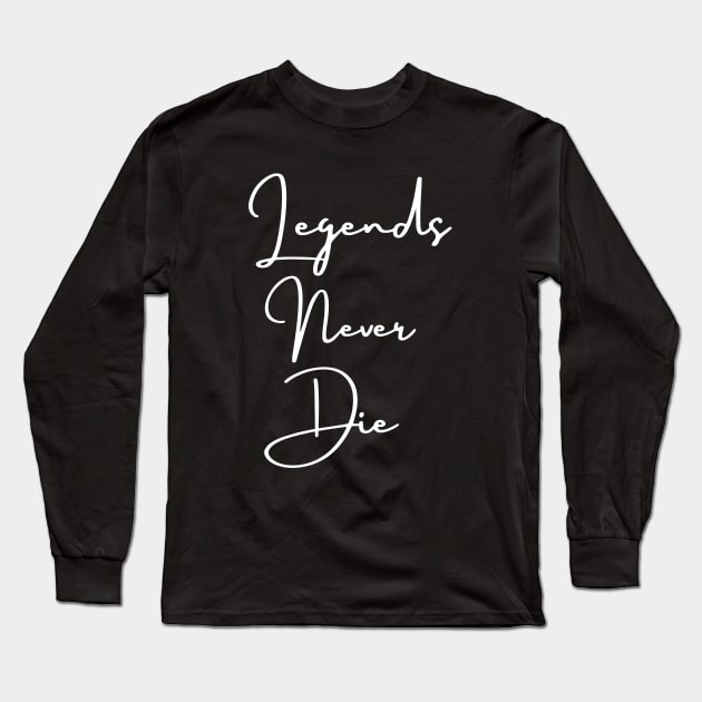 Legends never die Long Sleeve T-Shirt by Jenmag